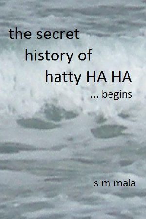 [The Secret History of Hatty Ha Ha 01] • begins